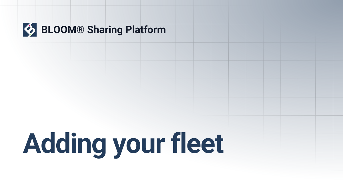 Adding your fleet | BLOOM® Sharing Platform
